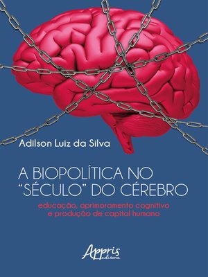 cover image of A Biopolítica no "Século" do Cérebro Educação, Aprimoramento Cognitivo e Produção de Capital Humano